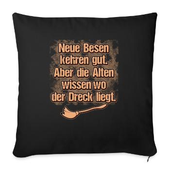 Neue Besen Kehren Gut Alten Wissen Wo Dreck liegt - Sofakissenbezug 45 x 45 cm - Schwarz - Vorne