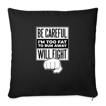 WARNING! I'M TOO FAT TO RUN AWAY! I FIGHT! T-shirt - Sofa pillowcase 17,3'' x 17,3'' (45 x 45 cm) - black - Front