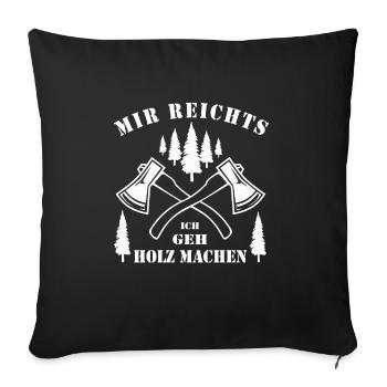 Mir Reichts Ich Geh Holz Machen | Holzfreund - Sofakissenbezug 45 x 45 cm - Schwarz - Vorne