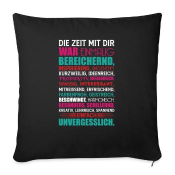 Geschenk zum Abschied Die Zeit mit dir war... - Sofakissenbezug 45 x 45 cm - Schwarz - Vorne