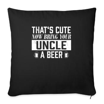 Das ist süß Jetzt bring deinem Onkel ein Bier - lustig - Sofakissenbezug 45 x 45 cm - Schwarz - Vorne
