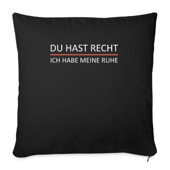 Du hast Recht ich habe meine Ruhe - Sofakissenbezug 45 x 45 cm - Schwarz - Vorne