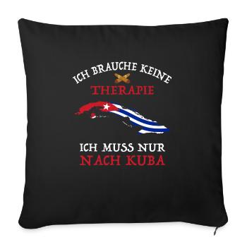 Ich brauche keine Therapie Ich muss nur nach Kuba - Sofakissenbezug 45 x 45 cm - Schwarz - Vorne