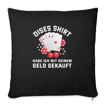 Dieses Shirt hab ich mit deinem Geld gekauft - Sofakissenbezug 45 x 45 cm - Schwarz - Vorne