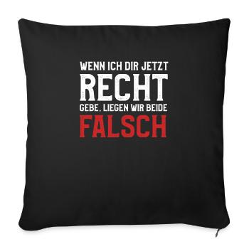 Wenn ich dir Recht gebe liegen wir beide falsch - Sofakissenbezug 45 x 45 cm - Schwarz - Vorne