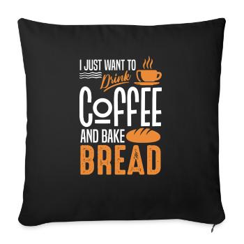 I Just Want To Drink Coffee and Bake Bread Baking - Sofa pillowcase 17,3'' x 17,3'' (45 x 45 cm) - black - Front