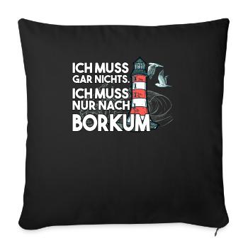 Ich muss garnichts ich muss nur nach Borkum - Sofakissenbezug 45 x 45 cm - Schwarz - Vorne
