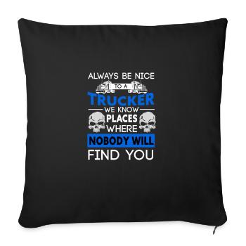 Always Be Nice To A Trucker - Sofakissenbezug 45 x 45 cm - Schwarz - Vorne