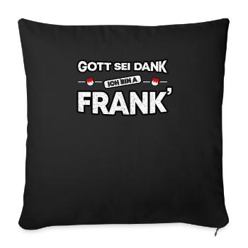 Franken Fränkisch Gott sei Dank Franke Geschenk - Sofakissenbezug 45 x 45 cm - Schwarz - Vorne