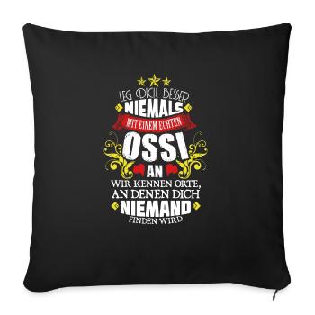 Leg Dich Nicht Mit einem Ossi An! Ostdeutschland - Sofakissenbezug 45 x 45 cm - Schwarz - Vorne