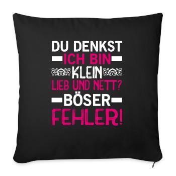 Du Denkst Ich Bin Klein Lieb Und Nett Böser Fehler - Sofakissenbezug 45 x 45 cm - Schwarz - Vorne