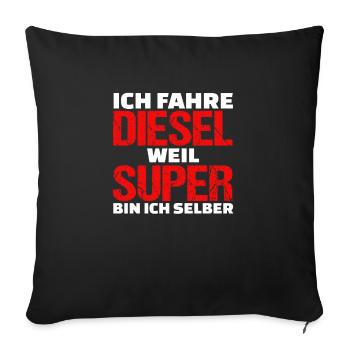 Ich fahre Diesel weil ich Super bin - Sofakissenbezug 45 x 45 cm - Schwarz - Vorne