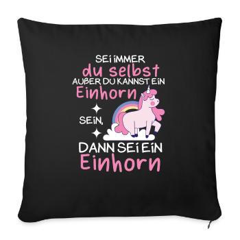 Sei immer du selbst außer du kannst ein Einhorn - Sofakissenbezug 45 x 45 cm - Schwarz - Vorne