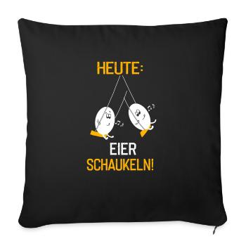 Heute Eier schaukeln - Sofakissenbezug 45 x 45 cm - Schwarz - Vorne