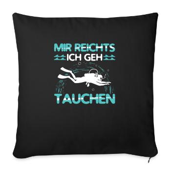 Mir Reichts ich geh Tauchen Outfit Diving Taucher - Sofakissenbezug 45 x 45 cm - Schwarz - Vorne