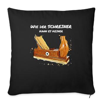 Wie der Schreiner kann es keiner - Sofakissenbezug 45 x 45 cm - Schwarz - Vorne