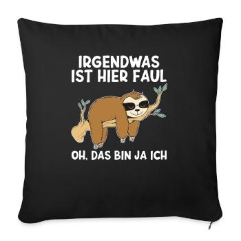 Irgendwas ist hier faul Faultier Faulenzer - Sofakissenbezug 45 x 45 cm - Schwarz - Vorne