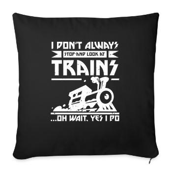I Dont Always Stop And Look At Trains - Housse de coussin décorative 45 x 45 cm - noir - Devant