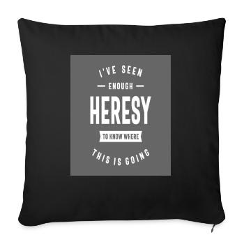 I've seen enough heresy to know where - Sofakissenbezug 45 x 45 cm - Schwarz - Vorne