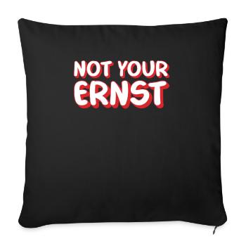 NOT YOUR ERNST ! Denglisch Not Your Ernst lustig ! - Sofakissenbezug 45 x 45 cm - Schwarz - Vorne