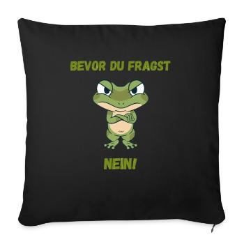 Bevor du fragst Nein lustiges süßes Frosch Design - Sofakissenbezug 45 x 45 cm - Schwarz - Vorne