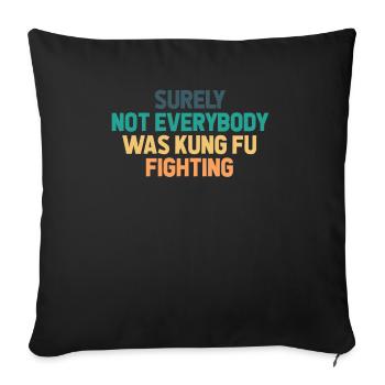 Surely Not Everybody Was Kung Fu Fighting - Sofa pillowcase 17,3'' x 17,3'' (45 x 45 cm) - black - Front