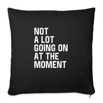 Not A Lot Going On At The Moment - Sofa pillowcase 17,3'' x 17,3'' (45 x 45 cm) - black - Front