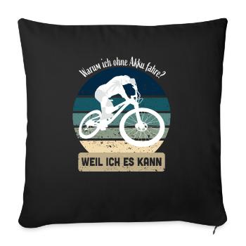 Warum ich ohne Akku fahre? Weil ich es kann ! - Sofakissenbezug 45 x 45 cm - Schwarz - Vorne