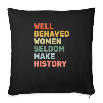 Women - Well Behaved Women Seldom Make History - - Sofa pillowcase 17,3'' x 17,3'' (45 x 45 cm) - black - Front