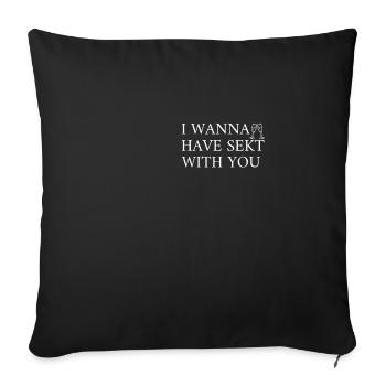 I wanna have Sekt with you | Lustiger Spruch - Sofakissenbezug 45 x 45 cm - Schwarz - Vorne