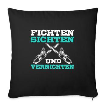 Fichten sichten und vernichten Holzfäller Spruch - Sofakissenbezug 45 x 45 cm - Schwarz - Vorne