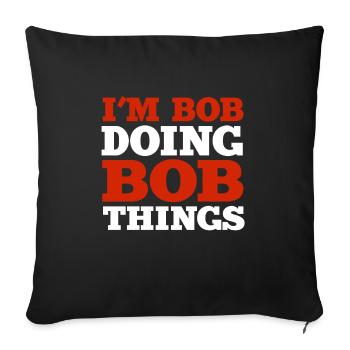I m Bob Doing Bob Things Nom Cadeau - Housse de coussin décorative 45 x 45 cm - noir - Devant