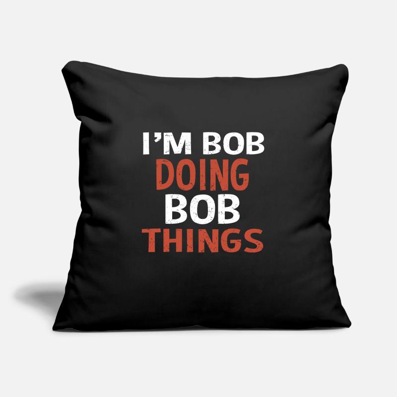 I m Bob Doing Bob Things Name Spruch Geschenk Sofakissenbezug 45 x 45 cm