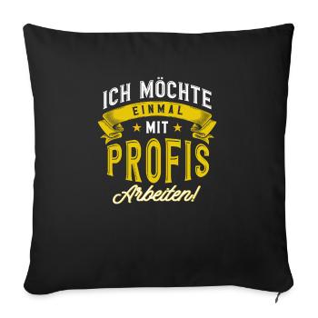 Einmal mit Profis Arbeiten Lustiger Spruch - Sofakissenbezug 45 x 45 cm - Schwarz - Vorne
