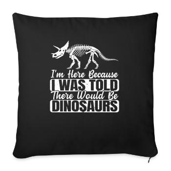 I Was Told There Would Be Dinosaurs Dino Lover - Sofa pillowcase 17,3'' x 17,3'' (45 x 45 cm) - black - Front