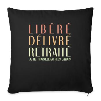 Libéré Délivré Retraité Je Ne Travaillerai Plus - Housse de coussin décorative 45 x 45 cm - noir - Devant