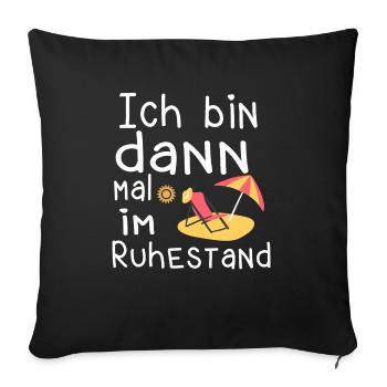 Ich bin dann mal im Ruhestand Abschiedsgeschenk - Sofakissenbezug 45 x 45 cm - Schwarz - Vorne