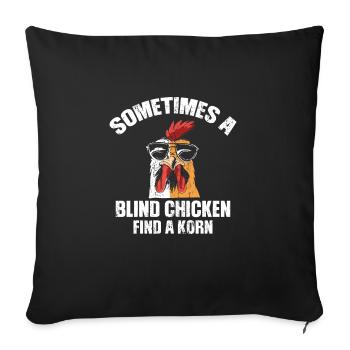 Sometimes a Blind Chicken finds a Korn - Sofakissenbezug 45 x 45 cm - Schwarz - Vorne