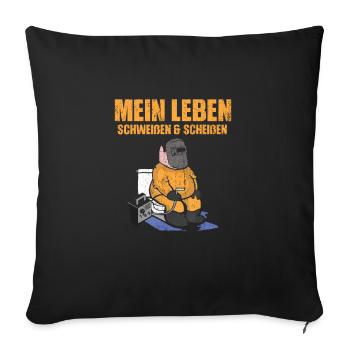 Mein Leben schweißen und scheißen - Sofakissenbezug 45 x 45 cm - Schwarz - Vorne