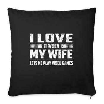 I Love it When My Wife Lets Me Play Video Games - Sofakissenbezug 45 x 45 cm - Schwarz - Vorne