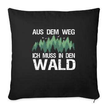 Aus dem Weg Ich muss in den Wald Forstwirt Spruch - Sofakissenbezug 45 x 45 cm - Schwarz - Vorne