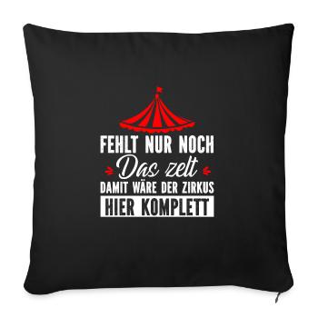 fehlt nur noch das zelt damit wäre der zirkus hier - Sofakissenbezug 45 x 45 cm - Schwarz - Vorne