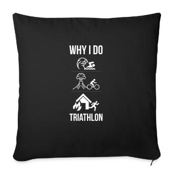 Why I Do Triathlon T-Shirt Geschenk Triathlet - Sofakissenbezug 45 x 45 cm - Schwarz - Vorne