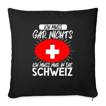 Ich Muss Gar Nichts Ich Muss Nur In Die Schweiz - Sofakissenbezug 45 x 45 cm - Schwarz - Vorne