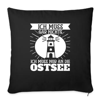 Ich Muss Gar Nichts Ich Muss Nur An Die Ostsee - Sofakissenbezug 45 x 45 cm - Schwarz - Vorne