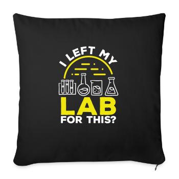Labratory Technician Left my Lab for this Lab - Sofa pillowcase 17,3'' x 17,3'' (45 x 45 cm) - black - Front