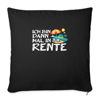 Ich bin dann mal in Rente - Sofakissenbezug 45 x 45 cm - Schwarz - Vorne