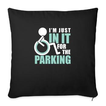 Handicap Wheelchair I'm Just In It For The Parking - Sofa pillowcase 17,3'' x 17,3'' (45 x 45 cm) - black - Front