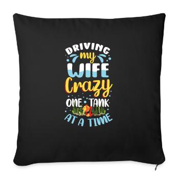 Fishes Driving My Wife Crazy One Tank At A Time - Sofa pillowcase 17,3'' x 17,3'' (45 x 45 cm) - black - Front