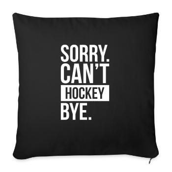 Sorry Can´t Hockey Bye. - Sofakissenbezug 45 x 45 cm - Schwarz - Vorne
